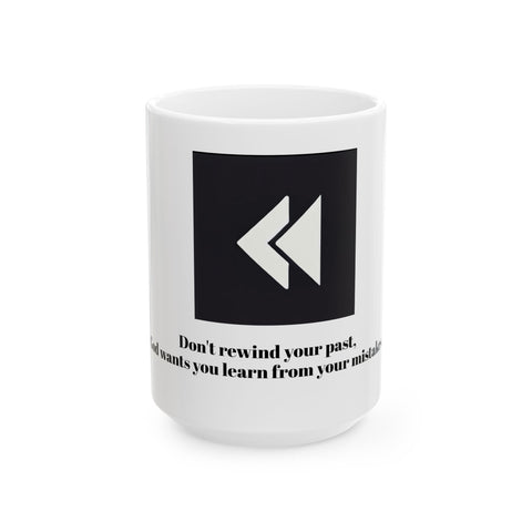 Don't rewind your past Ceramic mug, (11oz, 15oz)