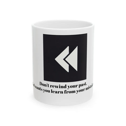 Don't rewind your past Ceramic mug, (11oz, 15oz)