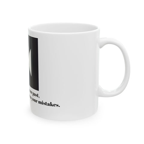 Don't rewind your past Ceramic mug, (11oz, 15oz)